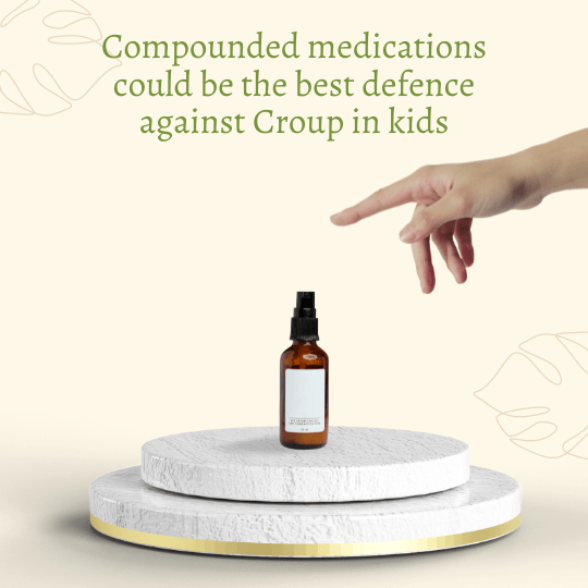 Compounded medications and compounding pharmacy could be the best defence against Croup in kids